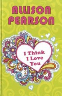 I think I Love You - Allison Pearson