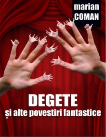 Degete și alte povestiri fantastice - Marian Coman