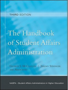 The Handbook of Student Affairs Administration: (Sponsored by NASPA, Student Affairs Administrators in Higher Education) - George S. McClellan, Jeremy Stringer