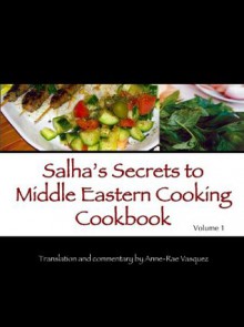 Salha's Secrets to Middle Eastern Cooking Cookbook (Healthy & Easy Mediterranean Recipes) - Salha Sheikh Khalil, Anne-Rae Vasquez