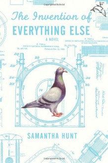 The Invention of Everything Else - Samantha Hunt