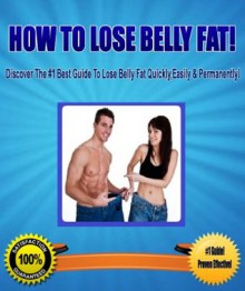 How To Lose Belly Fat! - Discover The #1 Best Guide To Lose Belly Fat Quickly, Easily & Permanently! - Aidan Thorn