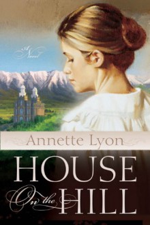 House on the Hill - Annette Lyon