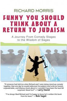 Funny You Should Think About a Return to Judaism: A Journey From Comedy Stages to the Wisdom of Sages - Richard Morris, Zhanna Vaynberg, Barbara Hodge