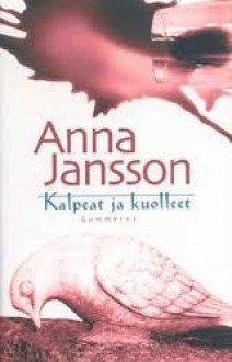 Kalpeat ja kuolleet - Anna Jansson