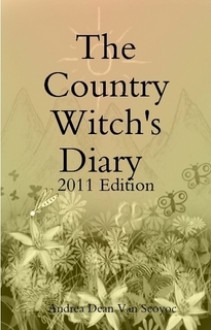 The Country Witch's Diary 2011 Edition - Andrea Dean Van Scoyoc