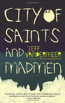 City of Saints and Madmen - Jeff VanderMeer,Michael Moorcock