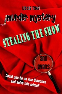 Stealing the Show (Little Tyke Murder Mysteries) - Ann Evans, Rob Tysall