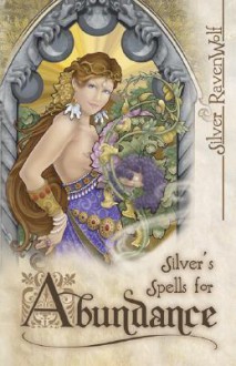 Silver's Spells for Abundance - Silver RavenWolf