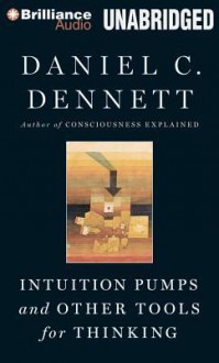 Intuition Pumps and Other Tools for Thinking - Daniel C. Dennett