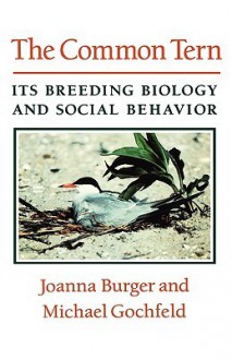 The Common Tern: Its Breeding Biology And Social Behavior - Joanna Burger, Michael Gochfeld