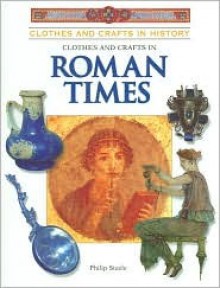 Clothes & Crafts in Roman Times - Philip Steele