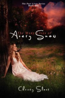 The Many Lives of Avery Snow - Christy Sloat