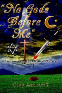 No Gods Before Me: The First of the Commandment Mysteries - Gary Andrews