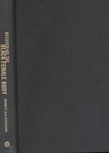 Recovering the Black Female Body: Self-Representation by African American Women - Michael Bennett, Vanessa Dickerson, Daphne Brooks, Dorri Beam