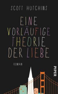 Eine vorläufige Theorie der Liebe - Scott Hutchins, Eva Bonné