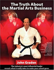 The Truth About Martial Arts Business - John Graden