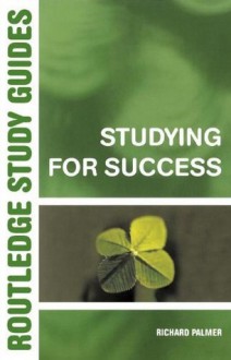 Studying for Success (Routledge Study Guides) - Richard Palmer