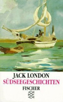 Südseegeschichten - Jack London, Uwe Böker