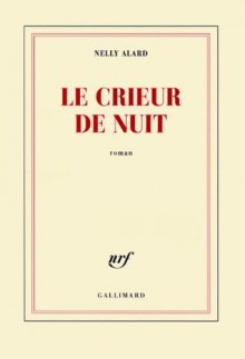 Le crieur de nuit (blanche) (French Edition) - Nelly Alard