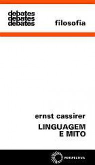 Linguagem e Mito - Ernst Cassirer, Anatol Rosenfeld