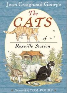 The Cats of Roxville Station - Jean Craighead George, Tom Pohrt