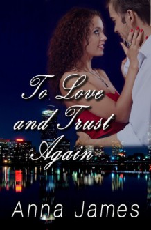 To Love and Trust Again - Anna James