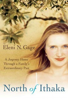 North of Ithaka: A Journey Home Through a Family's Extraordinary Past - Eleni N. Gage