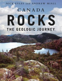 Canada Rocks: The Geologic Journey - Nick Eyles, Andrew Miall