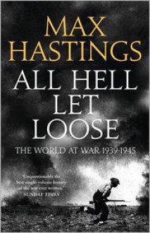 All Hell Let Loose - Max Hastings