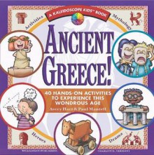 Ancient Greece!: 40 Hands-On Activities to Experience This Wondrous Age (Kaleidoscope Kids Books) - Avery Hart, Paul Mantell