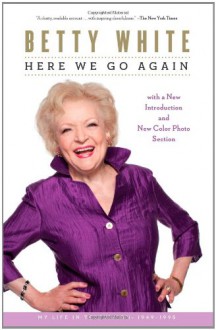 Here We Go Again: My Life In Television - Betty White