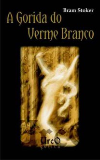 A gorida do verme branco - Bram Stoker