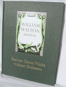 Shorter Choral Works Without Orchestra: Full Score (William Walton Edition) - William Walton