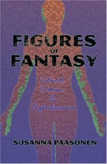 Figures of Fantasy: Internet, Women and Cyberdiscourse (Digital Formations) - Susanna Paasonen