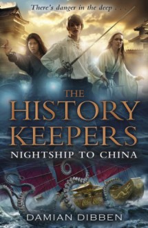 The History Keepers: Nightship to China (History Keepers 3) - Damian Dibben