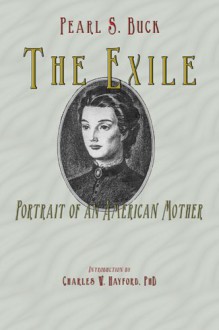 The Exile: Portrait Of An American Mother - Pearl S. Buck