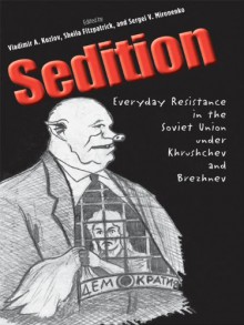 Sedition: Everyday Resistance in the Soviet Union under Khrushchev and Brezhnev (Annals of Communism Series) - Vladimir A. Kozlov