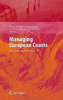 Managing European Coasts: Past, Present and Future (Environmental Science and Engineering / Environmental Science) - Jan E. Vermaat, Laurens Bouwer, Kerry Turner, W. Salomons