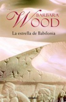 La estrella de Babilonia - Barbara Wood, Bettina Blanch Tyroler