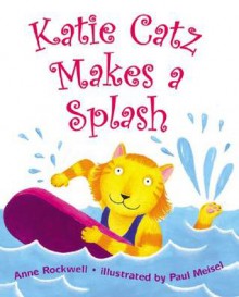 Katie Catz Makes a Splash - Anne F. Rockwell, Paul Meisel