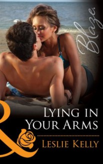 Lying in Your Arms (Mills & Boon Blaze) (Forbidden Fantasies - Book 33) - Leslie Kelly