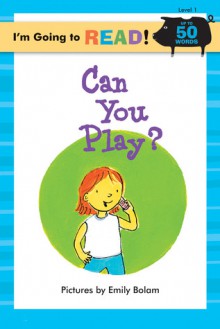 I'm Going to Read&reg; (Level 1): Can You Play? - Emily Bolam