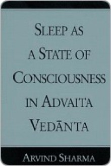 Sleep as a State of Consciousness in Advaita Vedanta - Arvind Sharma