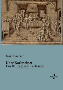 Uber Karlmeinet - Karl Bartsch