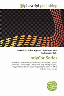 Indycar Series - Agnes F. Vandome, John McBrewster, Sam B Miller II