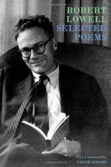 Selected Poems: Expanded Edition: Including selections from Day by Day - Robert Lowell, Frank Bidart