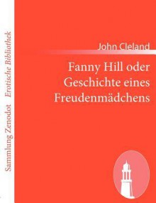 Fanny Hill oder Geschichte eines Freudenmädchens - John Cleland