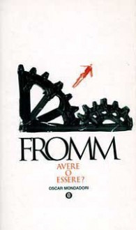 Avere o essere? - Erich Fromm, Francesco Saba Sardi