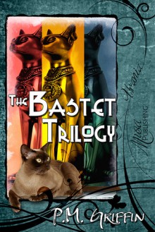 The Bastet Trilogy - P.M. Griffin